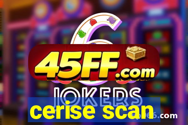 cerise scan